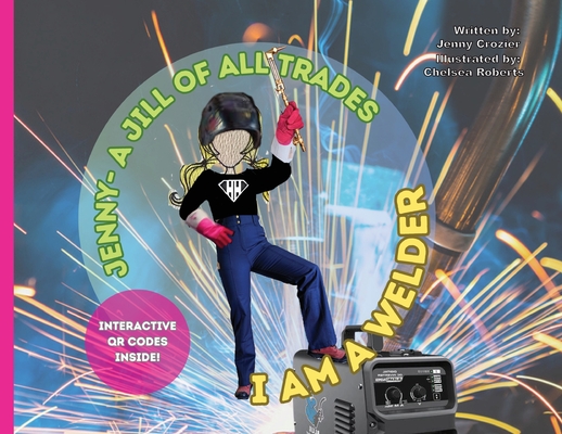 Jenny-A Jill of All Trades: I Am A Welder Cover Image