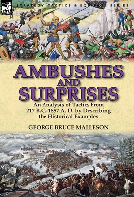 Ambushes and Surprises: An Analysis of Tactics from 217 B.C.-1857 A. D. by Describing the Historical Examples By George Bruce Malleson Cover Image