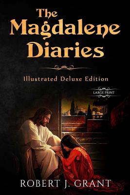 The Magdalene Diaries (Illustrated Deluxe Large Print Edition): Inspired by the readings of Edgar Cayce, Mary Magdalene's account of her time with Jes Cover Image