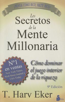 Los Secretos de la Mente Millonaria: Como Dominar el Juego Interior de A Riqueza = Secrets of the Millionaire Mind By T. Harv Eker Cover Image