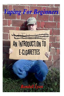 Vaping For Beginners: An Introduction To E-Cigarettes Cover Image