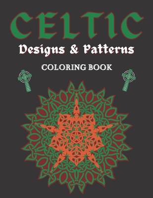 Celtic Designs & Patterns Coloring Book: Abstract Colouring Art Of Animals Cross Flowers Easy And Hard Perfect Gift For Teens or Adults By Wh Notelux Designs Cover Image