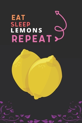 Eat Sleep Lemons Repeat: Best Gift for Lemons Lovers, 6 x 9 in, 110 pages book for Girl, boys, kids, school, students By Doridro Press House Cover Image