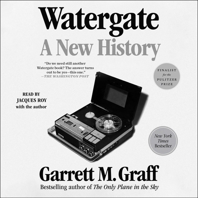 Watergate: A New History By Garrett M. Graff, Jacques Roy (Read by) Cover Image