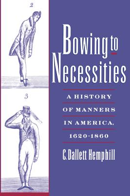 Bowing to Necessities: A History of Manners in America, 1620-1860 Cover Image
