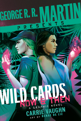 George R. R. Martin Presents Wild Cards: Now and Then: A Graphic Novel By Carrie Vaughn, Renae De Liz (Illustrator) Cover Image