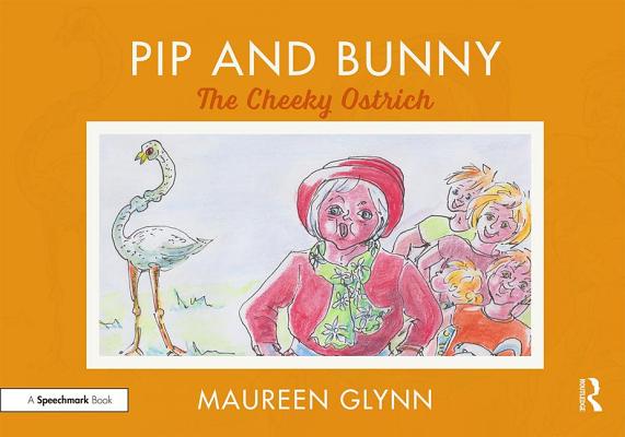 Pip and Bunny: The Cheeky Ostrich By Maureen Glynn Cover Image