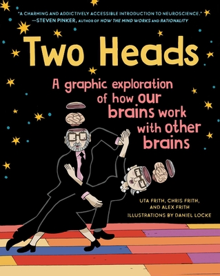 Two Heads: A Graphic Exploration of How Our Brains Work with Other Brains By Uta Frith, Chris Frith, Daniel Locke (Illustrator), Alex Frith Cover Image