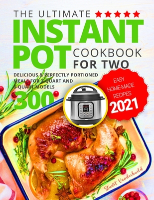 Ultimate Instant Pot Cookbook For Two : Perfectly Portioned