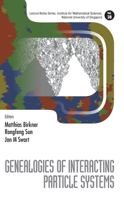Genealogies of Interacting Particle Systems (Lecture Notes Series #38) By Matthias Birkner (Editor), Rongfeng Sun (Editor), Jan M. Swart (Editor) Cover Image