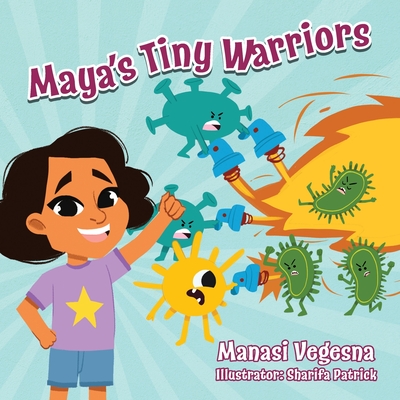 Maya's Tiny Warriors (Mom's Choice Awards Gold Award Recipient): An Immunology Book for Kids Cover Image