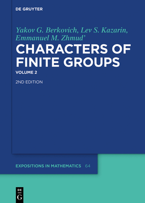 Yakov G. Berkovich; Lev S. Kazarin; Emmanuel M. Zhmud': Characters of Finite Groups. Volume 2 (de Gruyter Expositions in Mathematics #64) Cover Image