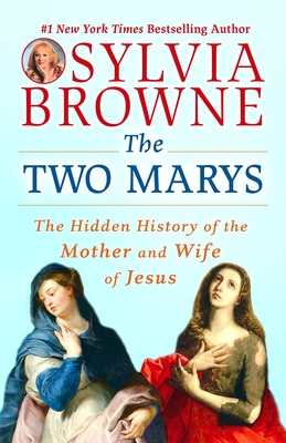 The Two Marys: The Hidden History of the Mother and Wife of Jesus By Sylvia Browne, Lindsay Harrison Cover Image