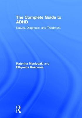 The Complete Guide to ADHD: Nature, Diagnosis, and Treatment By Katerina Maniadaki, Efhymios Kakouros Cover Image