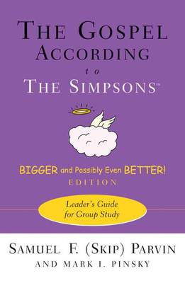 Gospel According to the Simpsons, Bigger and Possibly Even Better! Edition: Leader's Guide for Group Study (Leader's Guide) (Gospel According To...) By Samuel F. Parvin, Mark I. Pinsky Cover Image