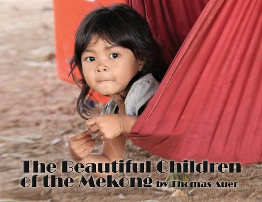 The Beautiful Children of the Mekong By Thomas Auer Cover Image