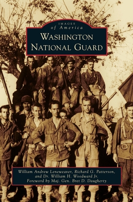 Washington National Guard (Images of America (Arcadia Publishing)) By William Andrew Leneweaver, Richard G. Patterson, Jr. Woodward, William H. Cover Image