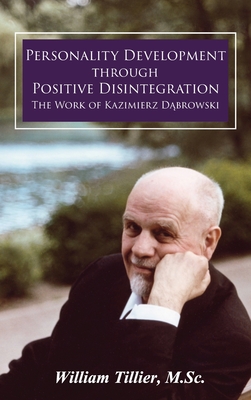Personality Development Through Positive Disintegration: The Work of Kazimierz Dąbrowski By William Tillier Cover Image
