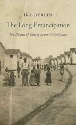 The Long Emancipation: The Demise of Slavery in the United States (Nathan I. Huggins Lectures #14)