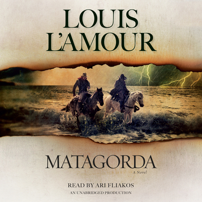 Matagorda: A Novel By Louis L'Amour, Ari Fliakos (Read by) Cover Image