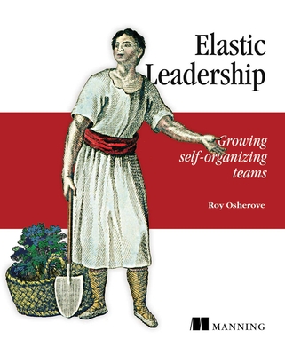 Elastic Leadership: Growing self-organizing teams By Roy Osherove Cover Image