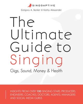 The Ultimate Guide to Singing: Gigs, Sound, Money & Health