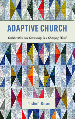Adaptive Church: Collaboration and Community in a Changing World By Dustin D. Benac Cover Image