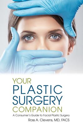 Your Plastic Surgery Companion: A Consumer's Guide to Facial Plastic Surgery By Ross Clevens Cover Image