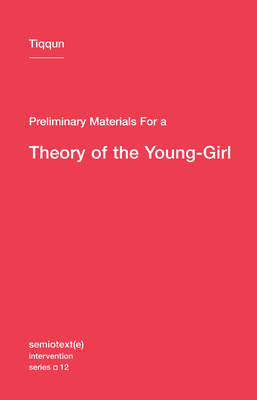 Preliminary Materials for a Theory of the Young-Girl (Semiotext(e) / Intervention Series #12)