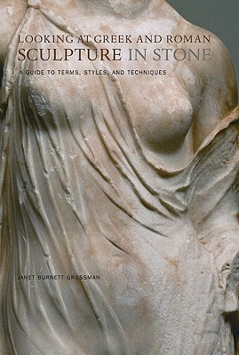 Looking at Greek and Roman Sculpture in Stone: A Guide to Terms, Styles, and Techniques By Janet Grossman  Cover Image