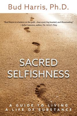 Sacred Selfishness: A Guide to Living a Life of Substance By Bud Harris Cover Image