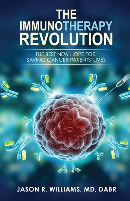 The Immunotherapy Revolution: The Best New Hope For Saving Cancer Patients' Lives Cover Image