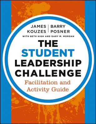 The Student Leadership Challenge: Facilitation and Activity Guide (J-B Leadership Challenge: Kouzes/Posner #278) Cover Image