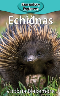 Echidnas (Elementary Explorers #14) By Victoria Blakemore Cover Image