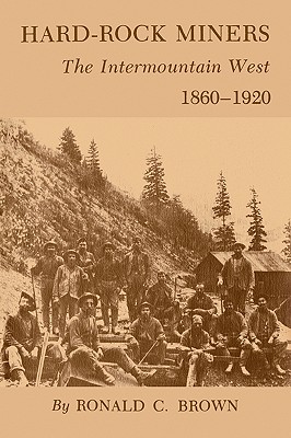 Hard-Rock Miners: The InterMountain West, 1860-1920 Cover Image