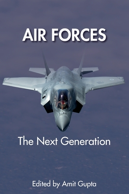 Air Forces: The Next Generation By Amit Gupta (Editor) Cover Image