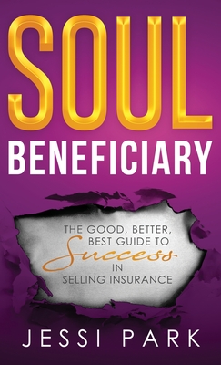 Soul Beneficiary: The Good, Better, Best Guide to Success in Selling Insurance Cover Image