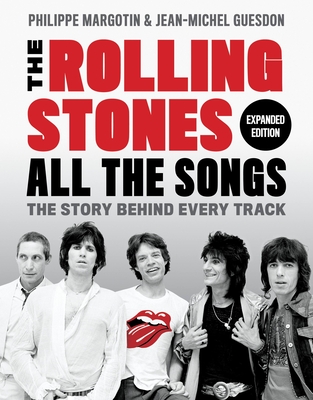 The Rolling Stones All the Songs Expanded Edition: The Story Behind Every Track By Philippe Margotin, Jean-Michel Guesdon Cover Image