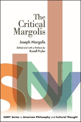 The Critical Margolis By Joseph Margolis, Russell Pryba (Editor), Russell Pryba (Preface by) Cover Image
