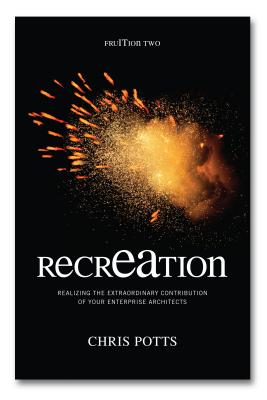 recrEAtion: Realizing the Extraordinary Contribution of Your Enterprise Architects By Chris Potts Cover Image