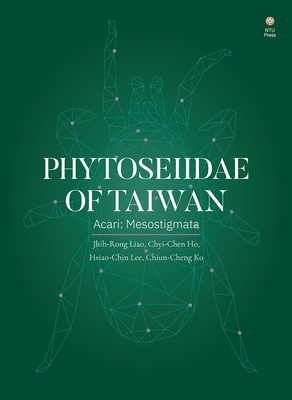 Phytoseiidae of Taiwan (Acari: Mesostigmata) By Jhih-Rong Liao, Chyi-Chen Ho, Hsiao-Chin Lee Cover Image