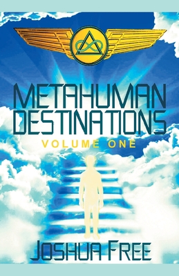 Metahuman Destinations (Volume One): Communication, Control & Command By Joshua Free, David Zibert (Introduction by) Cover Image