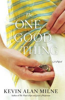 The One Good Thing: A Novel By Kevin Alan Milne Cover Image