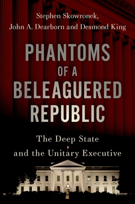 Phantoms of a Beleaguered Republic: The Deep State and the Unitary Executive Cover Image