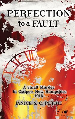 Perfection To A Fault: A Small Murder in Ossipee, New Hampshire, 1916 Cover Image