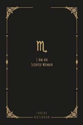 I Am An Scorpio Woman: this notebook is a nice gift for an ...