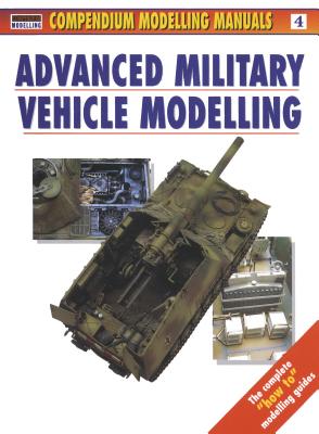 Advanced Military Vehicle Modelling (Modelling Manuals) By Jerry Scutts Cover Image