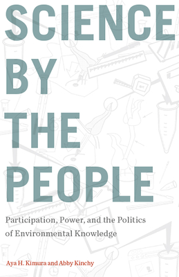 Science by the People: Participation, Power, and the Politics of Environmental Knowledge (Nature, Society, and Culture)