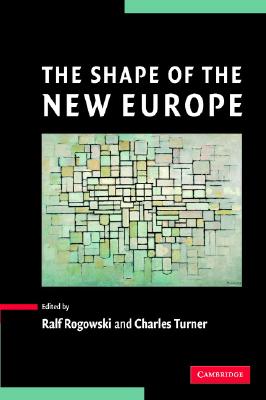 The Shape of the New Europe By Ralf Rogowski (Editor), Charles Turner (Editor) Cover Image
