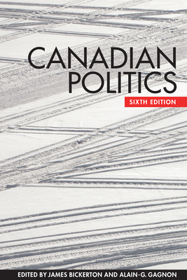 Canadian Politics, Sixth Edition By James Bickerton (Editor), Alain-G Gagnon (Editor) Cover Image